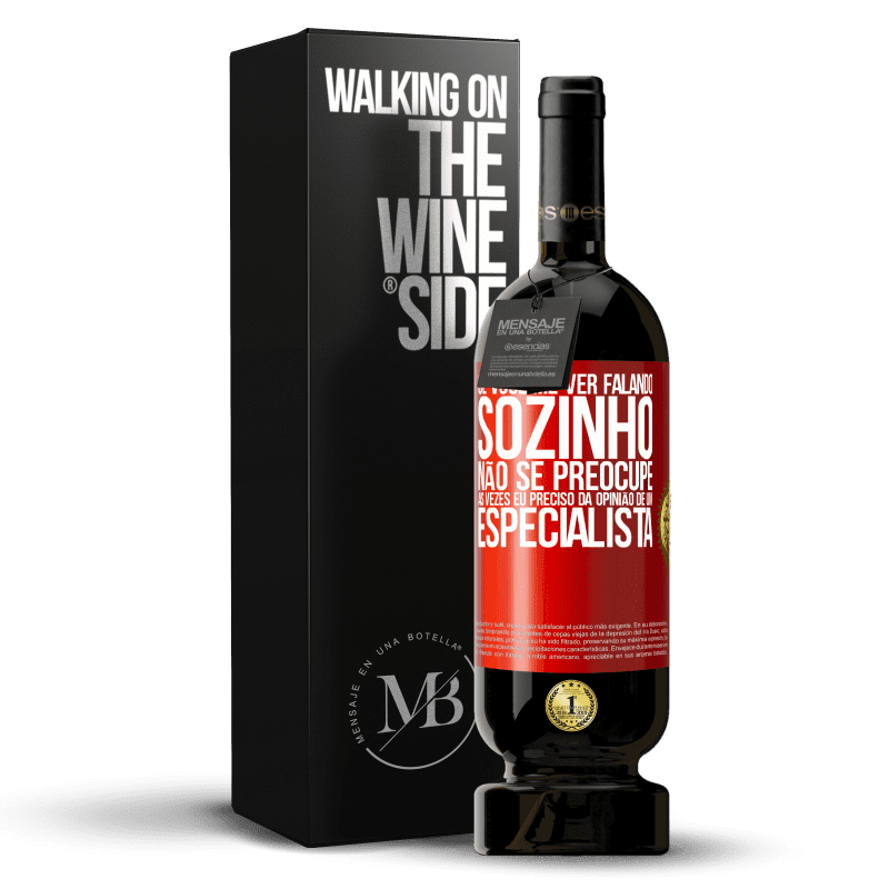 49,95 € Envio grátis | Vinho tinto Edição Premium MBS® Reserva Se você me ver falando sozinho, não se preocupe. Às vezes eu preciso da opinião de um especialista Etiqueta Vermelha. Etiqueta personalizável Reserva 12 Meses Colheita 2015 Tempranillo