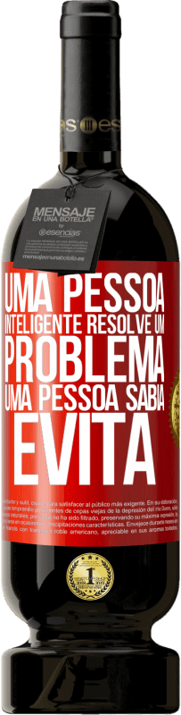 «Uma pessoa inteligente resolve um problema. Uma pessoa sábia evita» Edição Premium MBS® Reserva