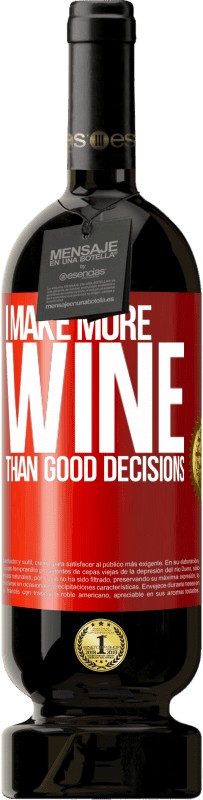 49,95 € | Red Wine Premium Edition MBS® Reserve I make more wine than good decisions Red Label. Customizable label Reserve 12 Months Harvest 2014 Tempranillo