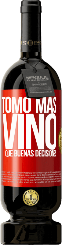 49,95 € | Vino Tinto Edición Premium MBS® Reserva Tomo más vino que buenas decisiones Etiqueta Roja. Etiqueta personalizable Reserva 12 Meses Cosecha 2014 Tempranillo