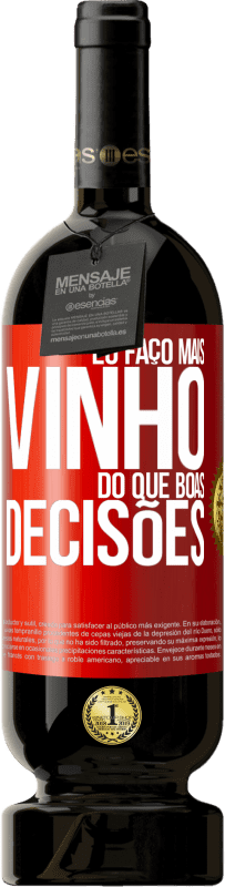 49,95 € Envio grátis | Vinho tinto Edição Premium MBS® Reserva Eu faço mais vinho do que boas decisões Etiqueta Vermelha. Etiqueta personalizável Reserva 12 Meses Colheita 2016 Tempranillo