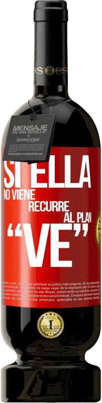 49,95 € | Vinho tinto Edição Premium MBS® Reserva Si ella no viene, recurre al plan VE Etiqueta Vermelha. Etiqueta personalizável Reserva 12 Meses Colheita 2015 Tempranillo