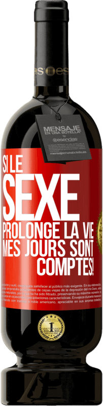 49,95 € | Vin rouge Édition Premium MBS® Réserve Si le sexe prolonge la vie, mes jours sont comptés! Étiquette Rouge. Étiquette personnalisable Réserve 12 Mois Récolte 2015 Tempranillo