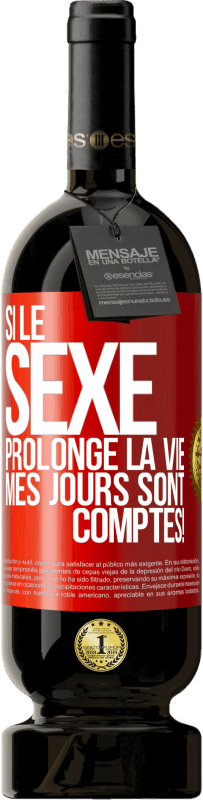 49,95 € | Vin rouge Édition Premium MBS® Réserve Si le sexe prolonge la vie, mes jours sont comptés! Étiquette Rouge. Étiquette personnalisable Réserve 12 Mois Récolte 2016 Tempranillo