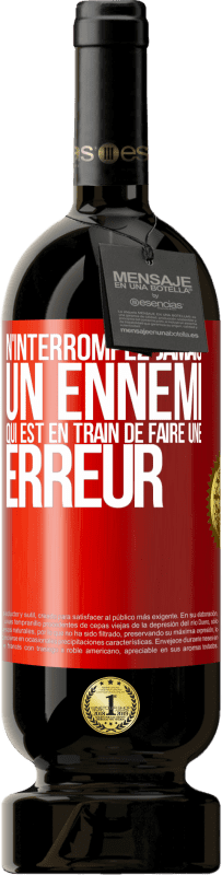 49,95 € | Vin rouge Édition Premium MBS® Réserve N'interrompez jamais un ennemi qui est en train de faire une erreur Étiquette Rouge. Étiquette personnalisable Réserve 12 Mois Récolte 2015 Tempranillo