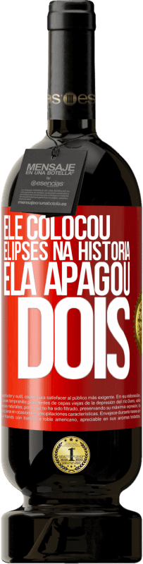 «ele colocou elipses na história, ela apagou dois» Edição Premium MBS® Reserva