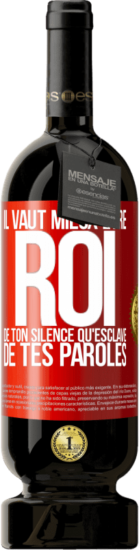 49,95 € | Vin rouge Édition Premium MBS® Réserve Il vaut mieux être roi de ton silence qu'esclave de tes paroles Étiquette Rouge. Étiquette personnalisable Réserve 12 Mois Récolte 2015 Tempranillo