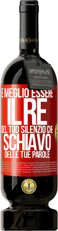 49,95 € | Vino rosso Edizione Premium MBS® Riserva È meglio essere il re del tuo silenzio che schiavo delle tue parole Etichetta Rossa. Etichetta personalizzabile Riserva 12 Mesi Raccogliere 2015 Tempranillo