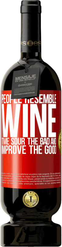 49,95 € | Red Wine Premium Edition MBS® Reserve People resemble wine. Time sour the bad and improve the good Red Label. Customizable label Reserve 12 Months Harvest 2014 Tempranillo