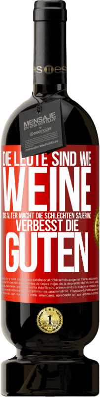 49,95 € Kostenloser Versand | Rotwein Premium Ausgabe MBS® Reserve Die Leute sind wie Weine: das Alter macht die schlechten sauer und verbesst die guten Rote Markierung. Anpassbares Etikett Reserve 12 Monate Ernte 2015 Tempranillo