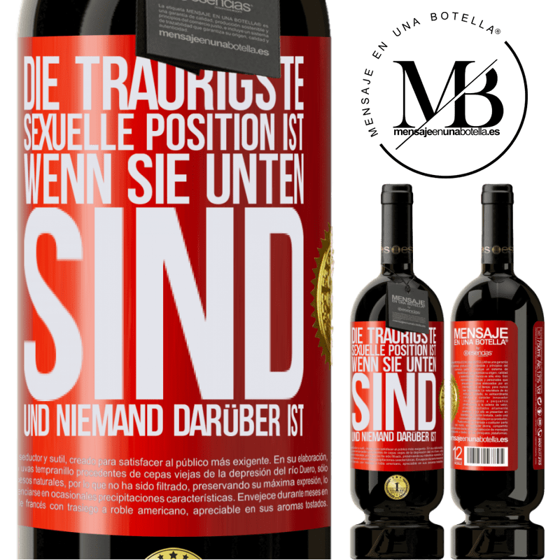 49,95 € Kostenloser Versand | Rotwein Premium Ausgabe MBS® Reserve Die traurigste sexuelle Position ist wenn du unten bist und niemand oben ist Rote Markierung. Anpassbares Etikett Reserve 12 Monate Ernte 2015 Tempranillo