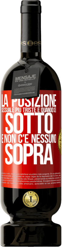 49,95 € | Vino rosso Edizione Premium MBS® Riserva La posizione sessuale più triste è quando sei sotto e non c'è nessuno sopra Etichetta Rossa. Etichetta personalizzabile Riserva 12 Mesi Raccogliere 2015 Tempranillo