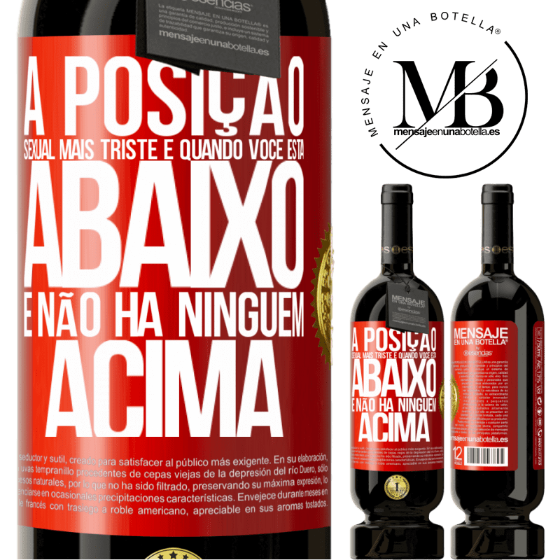 49,95 € Envio grátis | Vinho tinto Edição Premium MBS® Reserva A posição sexual mais triste é quando você está abaixo e não há ninguém acima Etiqueta Vermelha. Etiqueta personalizável Reserva 12 Meses Colheita 2015 Tempranillo