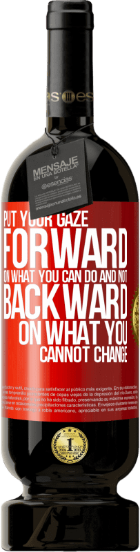 49,95 € | Red Wine Premium Edition MBS® Reserve Put your gaze forward, on what you can do and not backward, on what you cannot change Red Label. Customizable label Reserve 12 Months Harvest 2015 Tempranillo