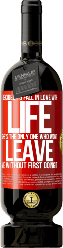 «I decided to fall in love with life. She's the only one who won't leave me without first doing it» Premium Edition MBS® Reserve