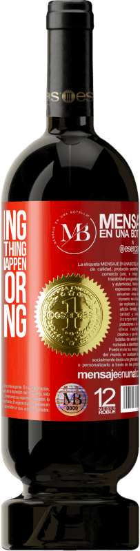 «Everything happens for something, but what does not happen, is also for something» Premium Edition MBS® Reserva