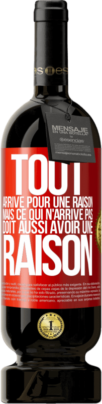 49,95 € Envoi gratuit | Vin rouge Édition Premium MBS® Réserve Tout arrive pour une raison, mais ce qui n'arrive pas, doit aussi avoir une raison Étiquette Rouge. Étiquette personnalisable Réserve 12 Mois Récolte 2016 Tempranillo
