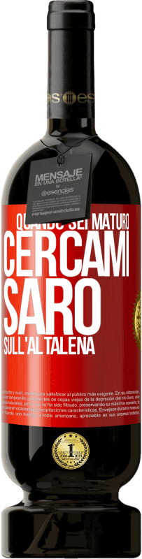 49,95 € | Vino rosso Edizione Premium MBS® Riserva Quando sei maturo, cercami. Sarò sull'altalena Etichetta Rossa. Etichetta personalizzabile Riserva 12 Mesi Raccogliere 2015 Tempranillo