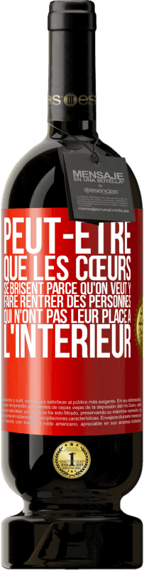 49,95 € | Vin rouge Édition Premium MBS® Réserve Peut-être que les cœurs se brisent parce qu'on veut y faire rentrer des personnes qui n'ont pas leur place à l'intérieur Étiquette Rouge. Étiquette personnalisable Réserve 12 Mois Récolte 2015 Tempranillo