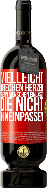 49,95 € | Rotwein Premium Ausgabe MBS® Reserve Vielleicht brechen Herzen, wenn Menschen einlässt, die nicht hineinpassen Rote Markierung. Anpassbares Etikett Reserve 12 Monate Ernte 2016 Tempranillo