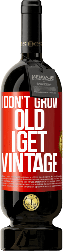 49,95 € Free Shipping | Red Wine Premium Edition MBS® Reserve I don't grow old, I get vintage Red Label. Customizable label Reserve 12 Months Harvest 2016 Tempranillo