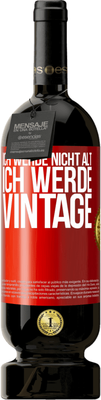 49,95 € | Rotwein Premium Ausgabe MBS® Reserve Ich werde nicht alt, ich werde Vintage Rote Markierung. Anpassbares Etikett Reserve 12 Monate Ernte 2014 Tempranillo