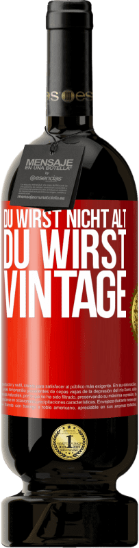 49,95 € Kostenloser Versand | Rotwein Premium Ausgabe MBS® Reserve Du wirst nicht alt, du wirst Vintage Rote Markierung. Anpassbares Etikett Reserve 12 Monate Ernte 2015 Tempranillo