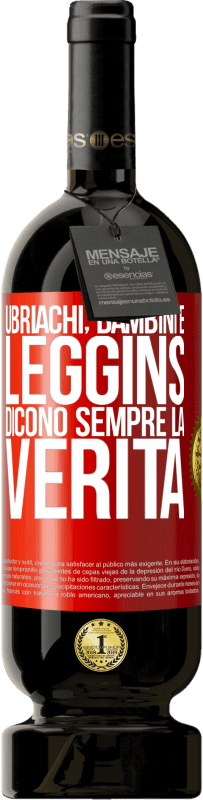 49,95 € | Vino rosso Edizione Premium MBS® Riserva Ubriachi, bambini e leggins dicono sempre la verità Etichetta Rossa. Etichetta personalizzabile Riserva 12 Mesi Raccogliere 2015 Tempranillo