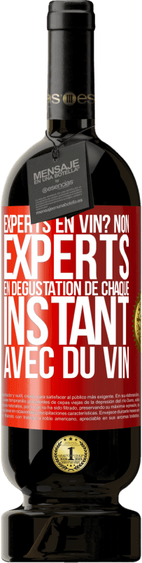 «Experts en vin? Non, experts en dégustation de chaque instant avec du vin» Édition Premium MBS® Réserve