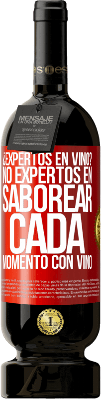 49,95 € | Vino Tinto Edición Premium MBS® Reserva ¿Expertos en vino? No, expertos en saborear cada momento, con vino Etiqueta Roja. Etiqueta personalizable Reserva 12 Meses Cosecha 2015 Tempranillo