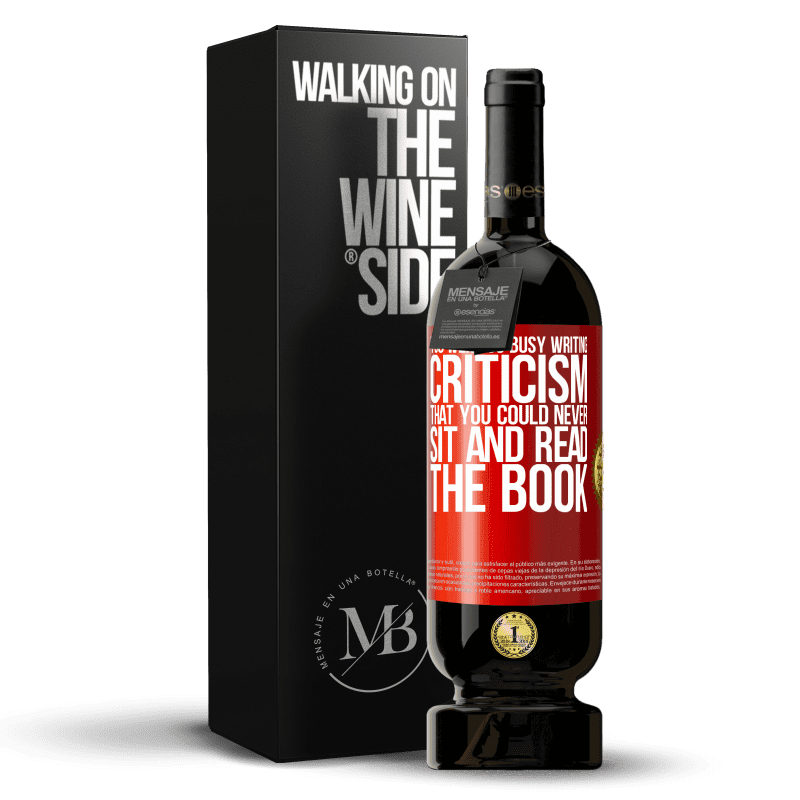 49,95 € Free Shipping | Red Wine Premium Edition MBS® Reserve You were so busy writing criticism that you could never sit and read the book Red Label. Customizable label Reserve 12 Months Harvest 2014 Tempranillo