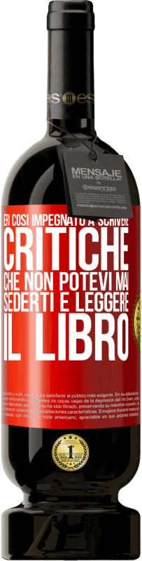 49,95 € Spedizione Gratuita | Vino rosso Edizione Premium MBS® Riserva Eri così impegnato a scrivere critiche che non potevi mai sederti e leggere il libro Etichetta Rossa. Etichetta personalizzabile Riserva 12 Mesi Raccogliere 2015 Tempranillo