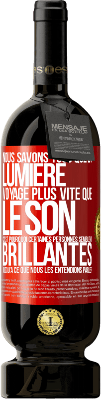 49,95 € | Vin rouge Édition Premium MBS® Réserve Nous savons tous que la lumière voyage plus vite que le son. C'est pourquoi certaines personnes semblent brillantes jusqu'à ce q Étiquette Rouge. Étiquette personnalisable Réserve 12 Mois Récolte 2015 Tempranillo