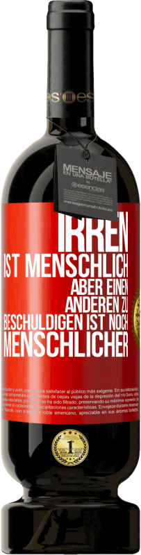 49,95 € | Rotwein Premium Ausgabe MBS® Reserve Irren ist menschlich, aber einen anderen zu beschuldigen ist noch menschlicher Rote Markierung. Anpassbares Etikett Reserve 12 Monate Ernte 2015 Tempranillo