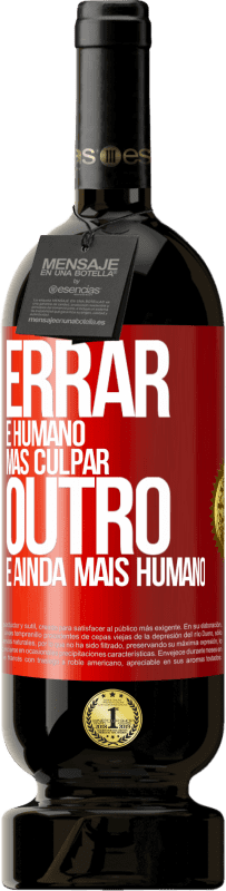 49,95 € Envio grátis | Vinho tinto Edição Premium MBS® Reserva Errar é humano ... mas culpar outro, é ainda mais humano Etiqueta Vermelha. Etiqueta personalizável Reserva 12 Meses Colheita 2015 Tempranillo