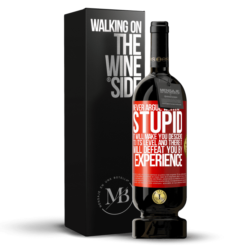 49,95 € Free Shipping | Red Wine Premium Edition MBS® Reserve Never argue with a stupid. It will make you descend to its level and there it will defeat you by experience Red Label. Customizable label Reserve 12 Months Harvest 2014 Tempranillo