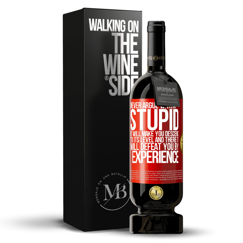 49,95 € Free Shipping | Red Wine Premium Edition MBS® Reserve Never argue with a stupid. It will make you descend to its level and there it will defeat you by experience Red Label. Customizable label Reserve 12 Months Harvest 2015 Tempranillo