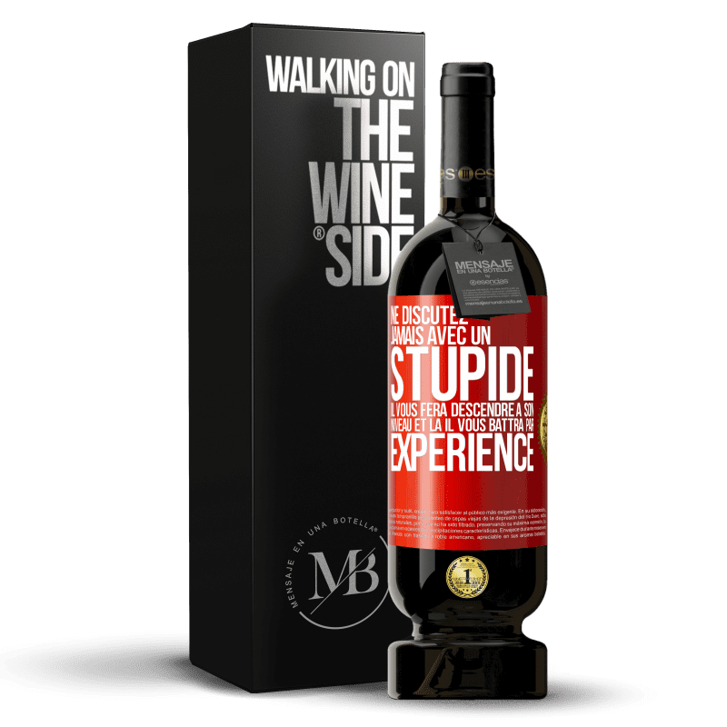 49,95 € Envoi gratuit | Vin rouge Édition Premium MBS® Réserve Ne discutez jamais avec un stupide. Il vous fera descendre à son niveau et là il vous battra par expérience Étiquette Rouge. Étiquette personnalisable Réserve 12 Mois Récolte 2015 Tempranillo