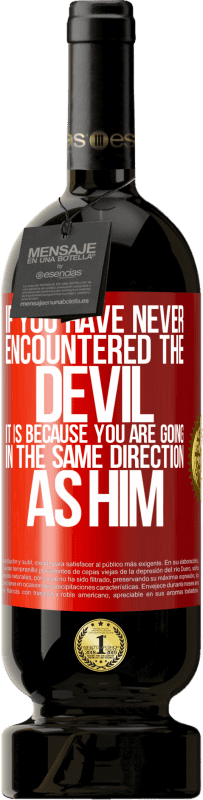 «If you have never encountered the devil it is because you are going in the same direction as him» Premium Edition MBS® Reserve