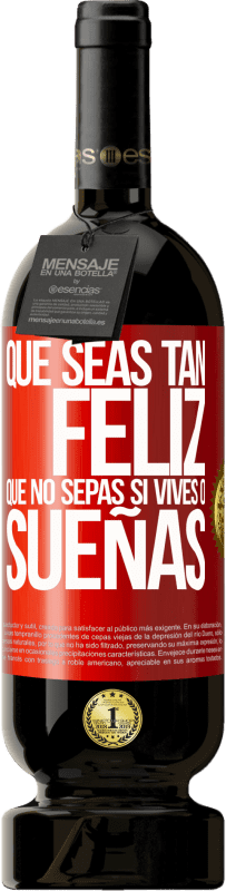 49,95 € Envío gratis | Vino Tinto Edición Premium MBS® Reserva Que seas tan feliz que no sepas si vives o sueñas Etiqueta Roja. Etiqueta personalizable Reserva 12 Meses Cosecha 2016 Tempranillo