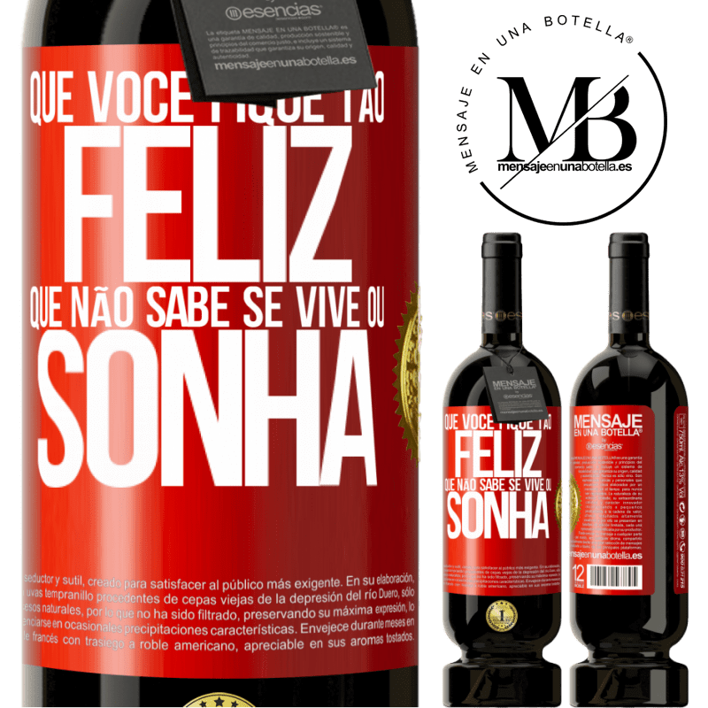 49,95 € Envio grátis | Vinho tinto Edição Premium MBS® Reserva Que você fique tão feliz que não sabe se vive ou sonha Etiqueta Vermelha. Etiqueta personalizável Reserva 12 Meses Colheita 2014 Tempranillo