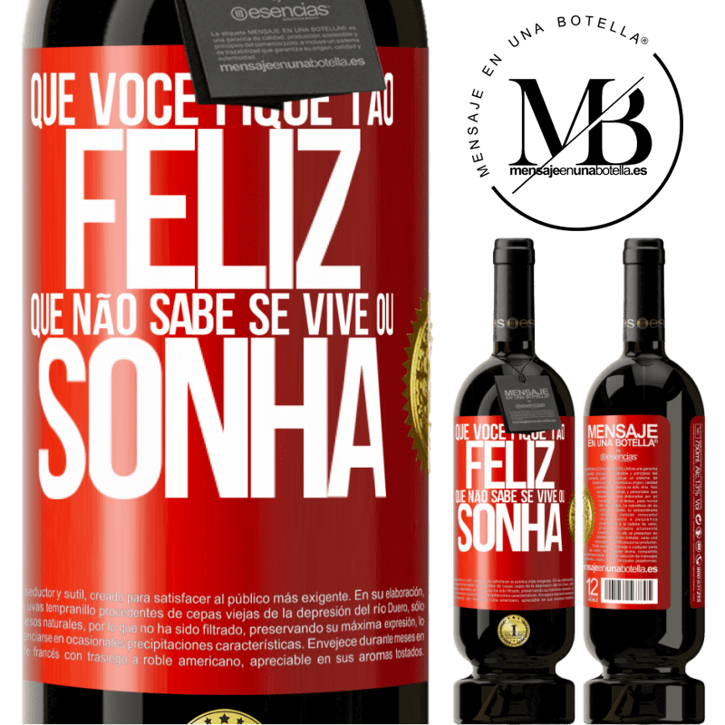 49,95 € Envio grátis | Vinho tinto Edição Premium MBS® Reserva Que você fique tão feliz que não sabe se vive ou sonha Etiqueta Vermelha. Etiqueta personalizável Reserva 12 Meses Colheita 2016 Tempranillo