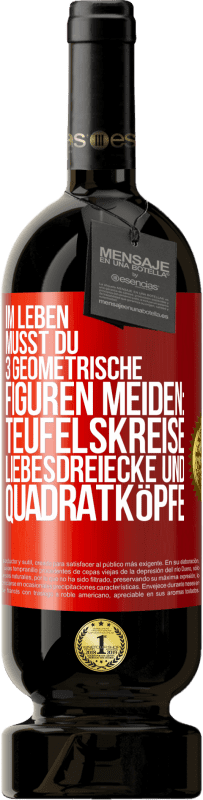 49,95 € | Rotwein Premium Ausgabe MBS® Reserve Im Leben musst du 3 geometrische Figuren meiden: Teufelskreise, Liebesdreiecke und Quadratköpfe Rote Markierung. Anpassbares Etikett Reserve 12 Monate Ernte 2014 Tempranillo