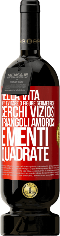 49,95 € | Vino rosso Edizione Premium MBS® Riserva Nella vita devi evitare 3 figure geometriche. Cerchi viziosi, triangoli amorosi e menti quadrate Etichetta Rossa. Etichetta personalizzabile Riserva 12 Mesi Raccogliere 2015 Tempranillo