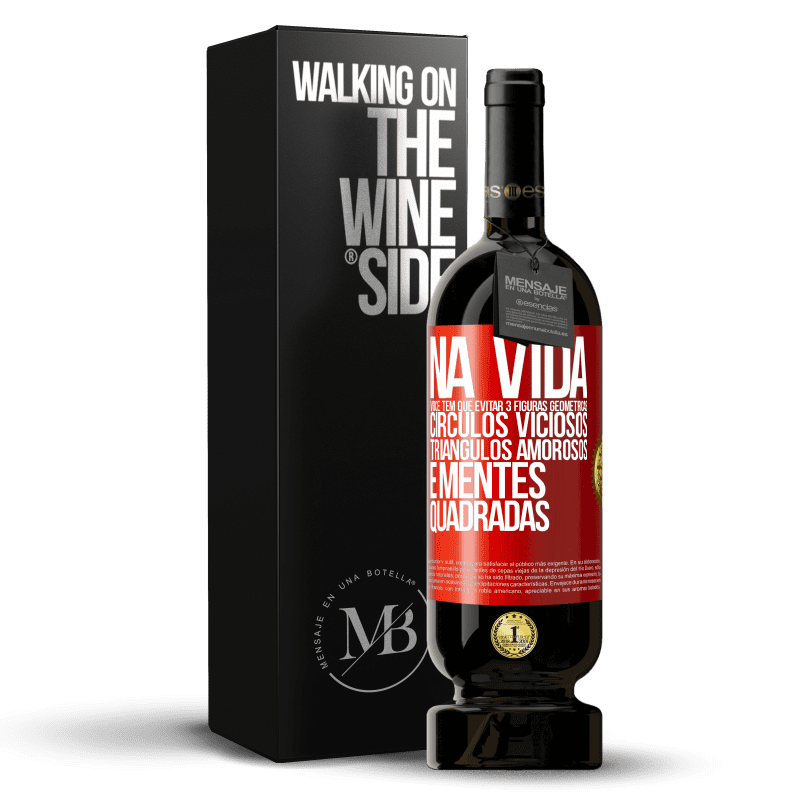 49,95 € Envio grátis | Vinho tinto Edição Premium MBS® Reserva Na vida você tem que evitar 3 figuras geométricas. Círculos viciosos, triângulos amorosos e mentes quadradas Etiqueta Vermelha. Etiqueta personalizável Reserva 12 Meses Colheita 2015 Tempranillo