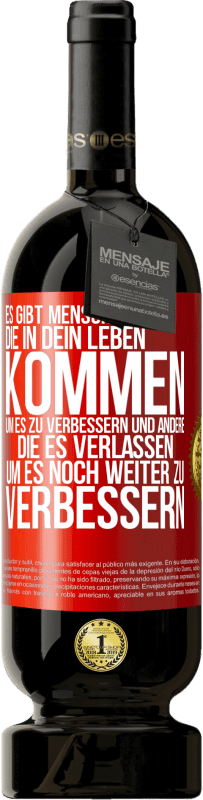 49,95 € | Rotwein Premium Ausgabe MBS® Reserve Es gibt Menschen, die in dein Leben kommen, um es zu verbessern und andere, die es verlassen, um es noch weiter zu verbessern Rote Markierung. Anpassbares Etikett Reserve 12 Monate Ernte 2016 Tempranillo