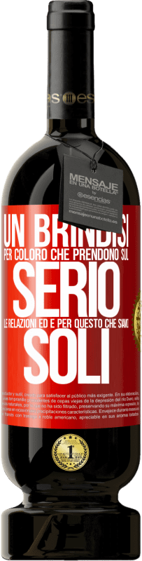 49,95 € Spedizione Gratuita | Vino rosso Edizione Premium MBS® Riserva Un brindisi per coloro che prendono sul serio le relazioni ed è per questo che siamo soli Etichetta Rossa. Etichetta personalizzabile Riserva 12 Mesi Raccogliere 2014 Tempranillo