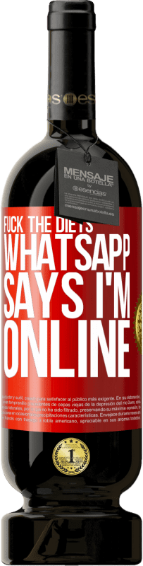 49,95 € | Red Wine Premium Edition MBS® Reserve Fuck the diets, whatsapp says I'm online Red Label. Customizable label Reserve 12 Months Harvest 2014 Tempranillo