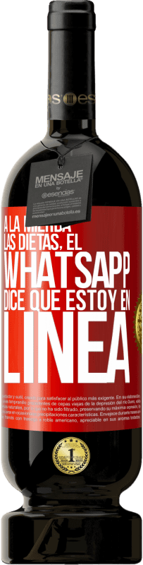 49,95 € | Vino Tinto Edición Premium MBS® Reserva A la mierda las dietas, el whatsapp dice que estoy en linea Etiqueta Roja. Etiqueta personalizable Reserva 12 Meses Cosecha 2016 Tempranillo