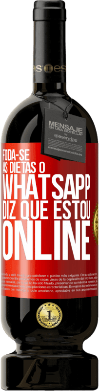 «Foda-se as dietas, o whatsapp diz que estou online» Edição Premium MBS® Reserva